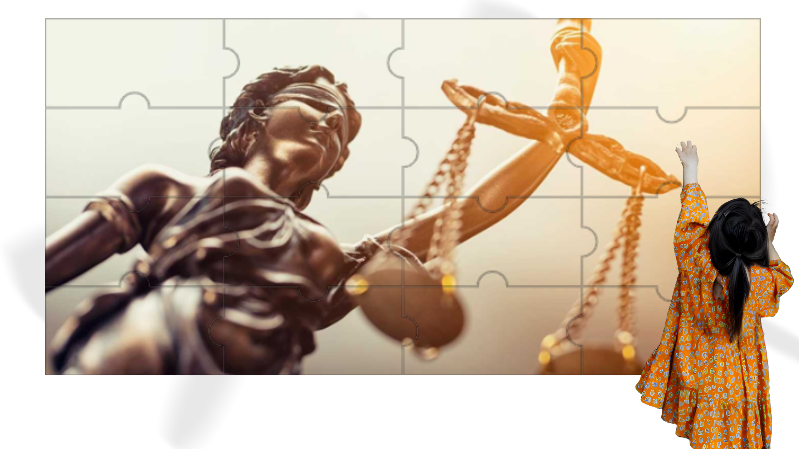A imagem apresenta, ao centro, uma grande escultura metálica da Justiça, representada por uma figura feminina. A cena é vista de baixo para cima, o que reforça sua imponência. Ela sustenta uma balança erguida com o braço direito, cujos pratos pendem por delicadas correntes. O corpo da escultura é forte e bem definido, com aparência de bronze ou dourado escurecido, refletindo uma luz quente. O rosto está levemente inclinado para cima e os olhos parecem cobertos, simbolizando a imparcialidade.
Sobre toda a figura da Justiça há o contorno de peças de um quebra-cabeça.
À direita da imagem, em primeiro plano, vê-se uma criança pequena, de costas. Ela tem cabelos longos e escuros e veste um vestido laranja com estampas claras. Com os braços erguidos, a criança parece tentar encaixar uma peça no grande quebra-cabeça à sua frente. Seu tamanho reduzido em relação à escultura acentua o contraste entre fragilidade e grandiosidade.
O fundo é composto por tons claros e dourados, criando uma atmosfera simbólica, solene e reflexiva.