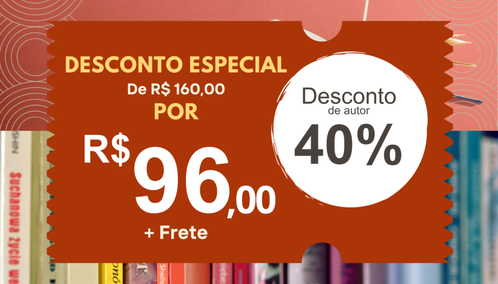 Descrição da imagem: banner promocional com fundo em tons de vermelho e laranja, sobreposto a uma imagem desfocada de livros em uma estante, visíveis nas laterais e na parte inferior. No centro, há uma grande faixa vermelha com bordas recortadas, semelhante a um selo. Nela, aparece o texto em destaque: No topo, em letras grandes e amarelas: “DESCONTO ESPECIAL”. Logo abaixo, em branco: “De R$ 160,00”. Em seguida, a palavra “POR”. O preço final ocupa grande parte do espaço, em branco e bem destacado: “R$ 96,00” com a informação "+ frete" abaixo. À direita da faixa principal, há um círculo branco, como um selo adicional, com o texto: “Desconto de autor”. E abaixo, em números grandes: “40%”